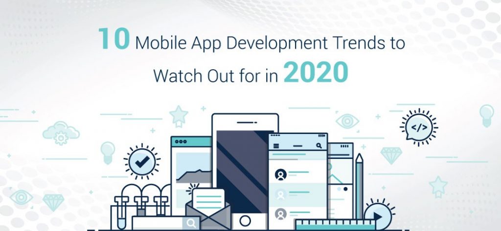10 Mobile App Development Trends to Watch Out For in 2020