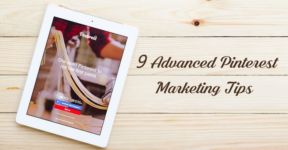 9 Advanced Pinterest Marketing Tips That Differentiates Your Business