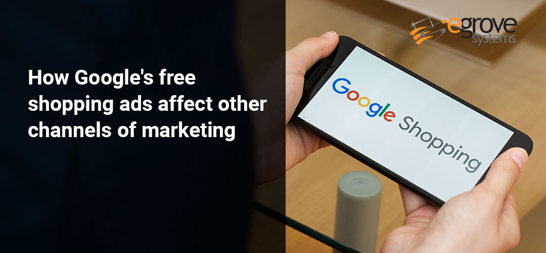 How Google’s free shopping ads affect other channels of marketing