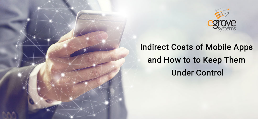 Indirect Costs of Mobile Apps, and How to to Keep Them Under Control