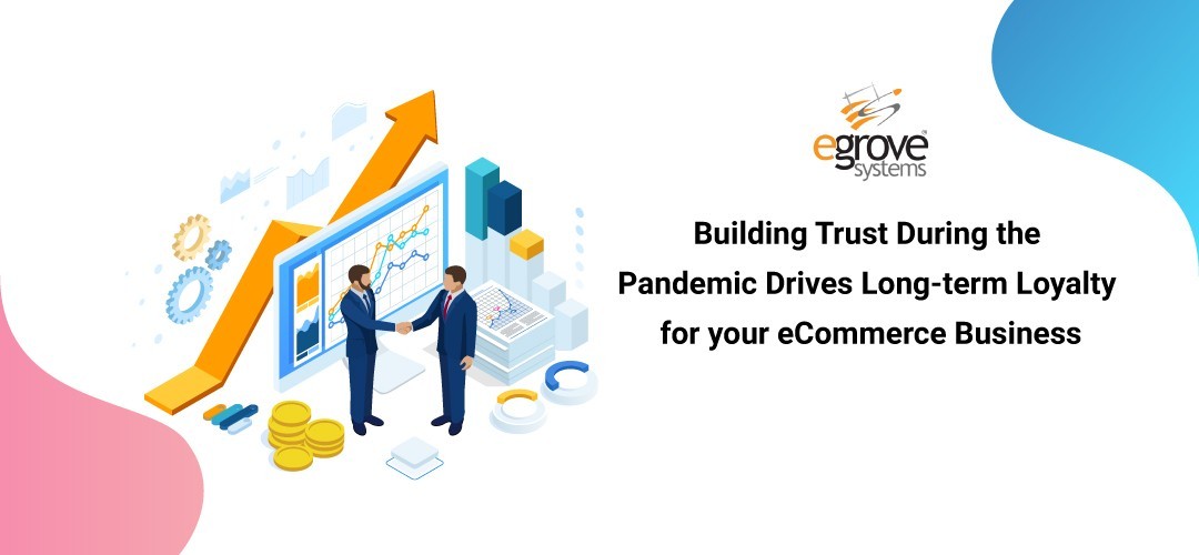 Building Trust During the Pandemic Drives Long-term Loyalty for your eCommerce Business