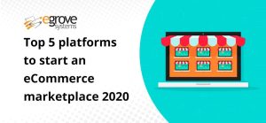 Top 5 platforms to start an eCommerce marketplace 2020