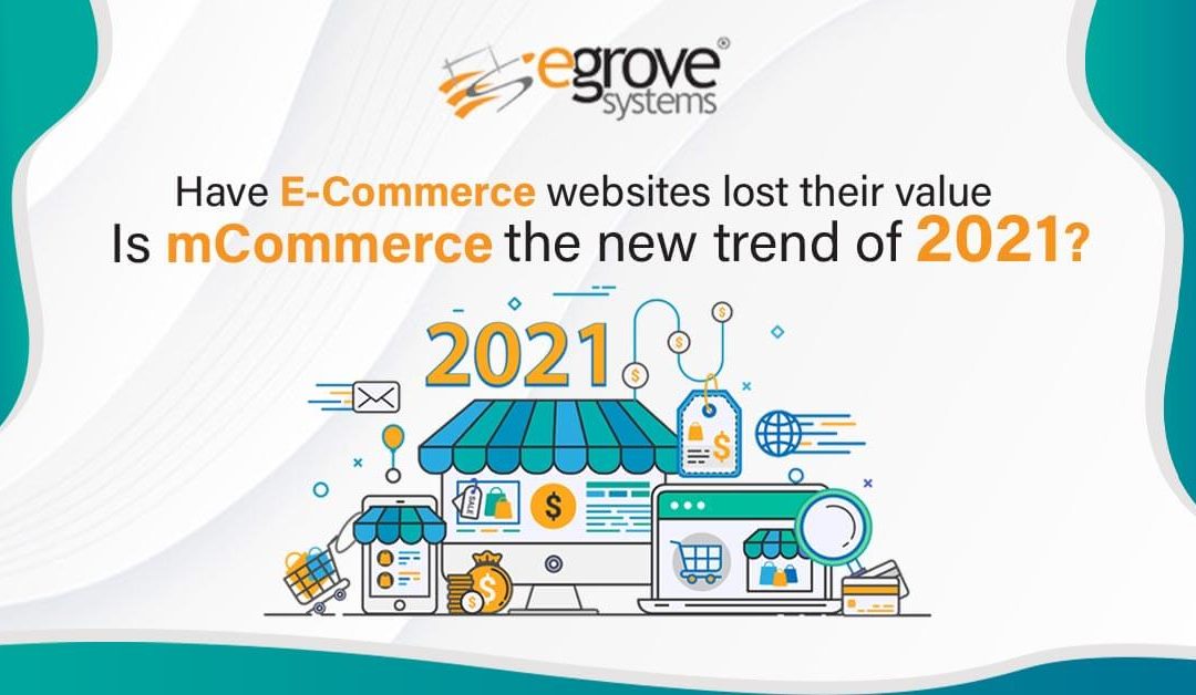 Have eCommerce websites lost their value – Is mCommerce the new trend of 2021?