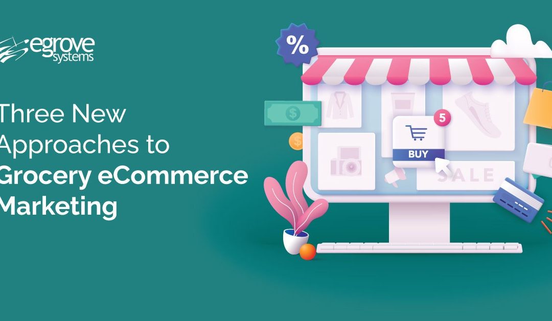 Three New Approaches to Grocery eCommerce Marketing and Loyalty Programs