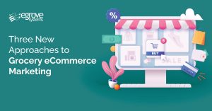 Three New Approaches to Grocery eCommerce Marketing and Loyalty Programs