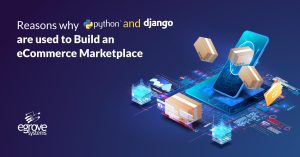 Reasons why Python and Django are Used to Build an eCommerce Marketplace