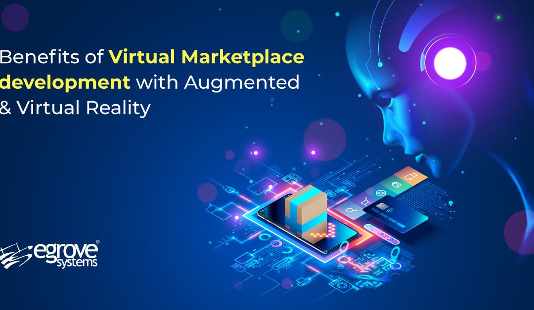 Benefits of Virtual Marketplace development with Augmented & Virtual Reality