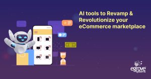 Top 10 AI tools to Revamp & and ; Revolutionize your eCommerce marketplace