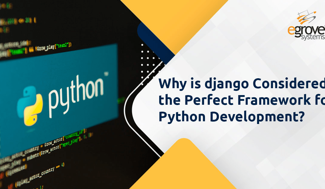 Why is Django Considered the Perfect Framework for Python Development?