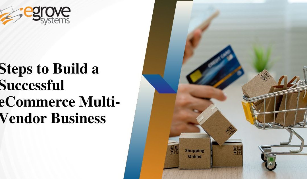 Steps to Build a Successful eCommerce Multi-Vendor Business