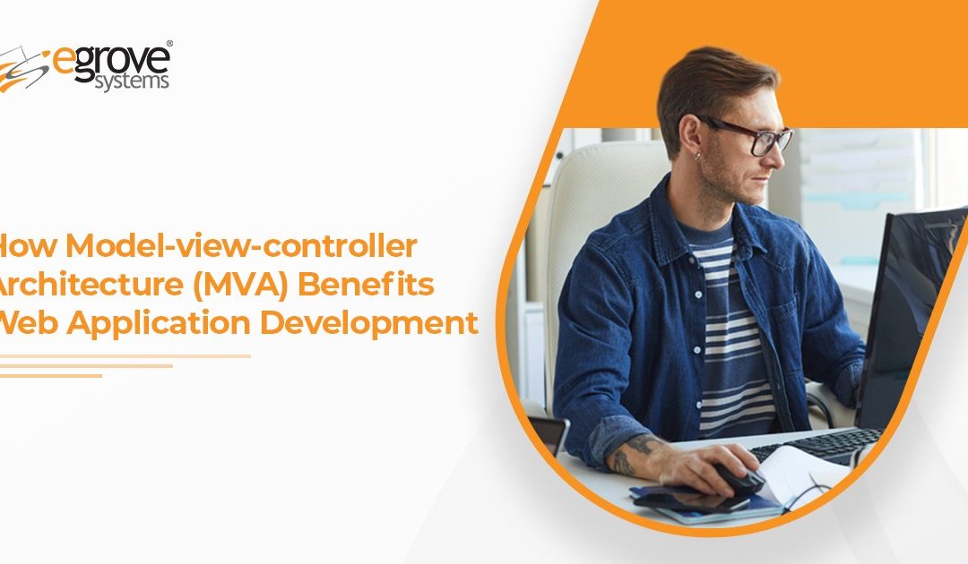 How Model-View-Controller Architecture (MVA) Benefits Web Application Development?