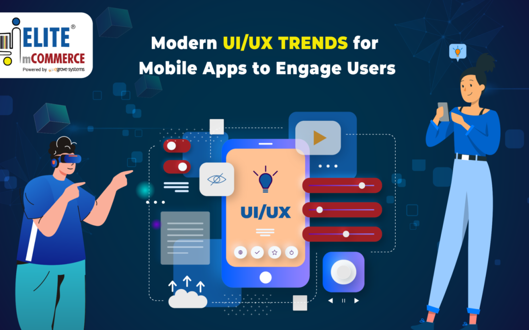Modern UI/UX Trends for Mobile Apps to Engage Users
