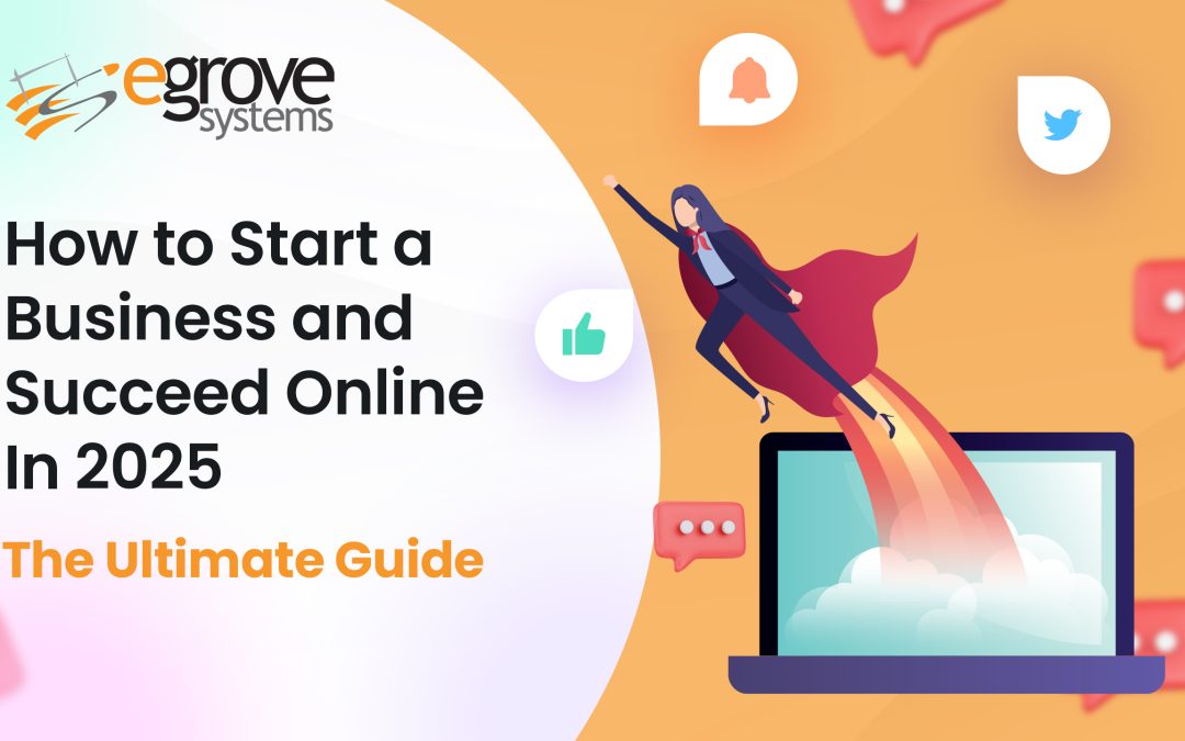 How to Start a Business and Succeed Online in 2025: The Ultimate Guide