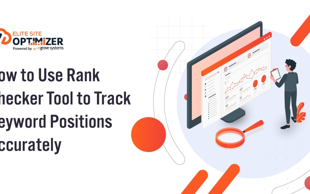 How To Use Rank Checker Tool to Track Keyword Positions Accurately