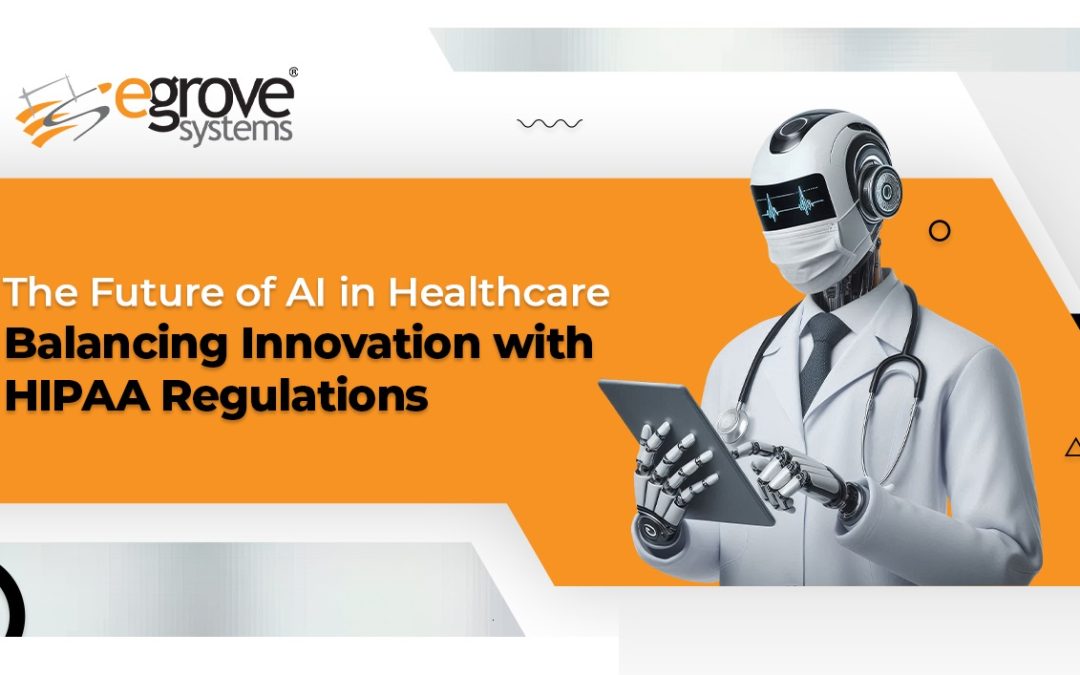 The Future of AI in Healthcare: Balancing Innovation with HIPAA Regulations