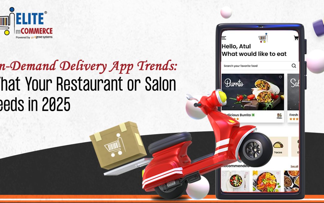 On-Demand Delivery App Trends: What Your Restaurant or Salon Needs in 2025