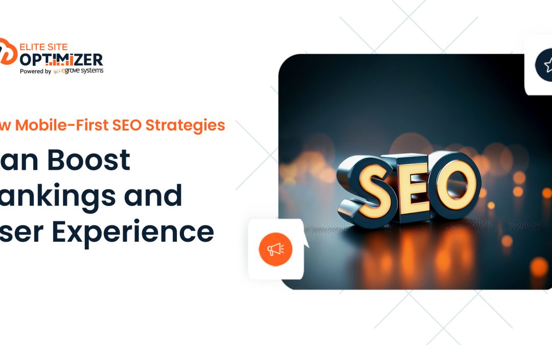 How Mobile-First SEO Strategies Can Boost Rankings and User Experience