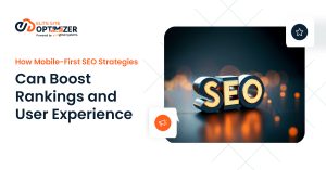 How Mobile-First SEO Strategies Can Boost Rankings and User Experience