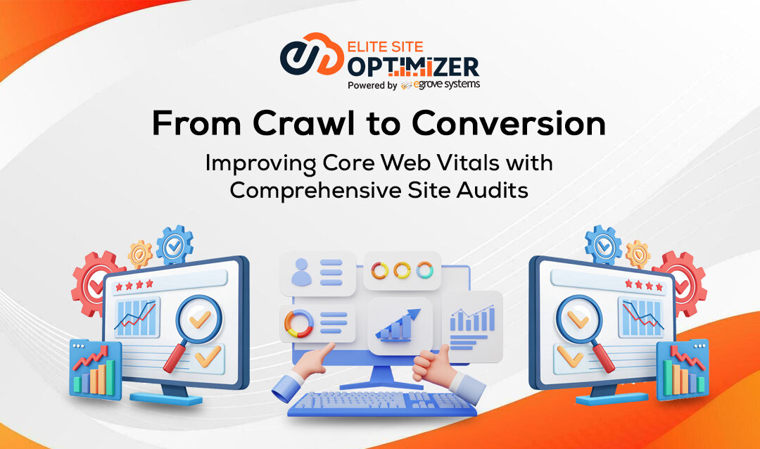 From Crawl to Conversion: Improving Core Web Vitals with Comprehensive Site Audits
