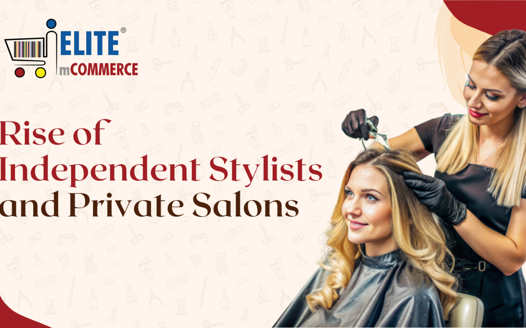 Rise of Independent Stylists and Private Salons