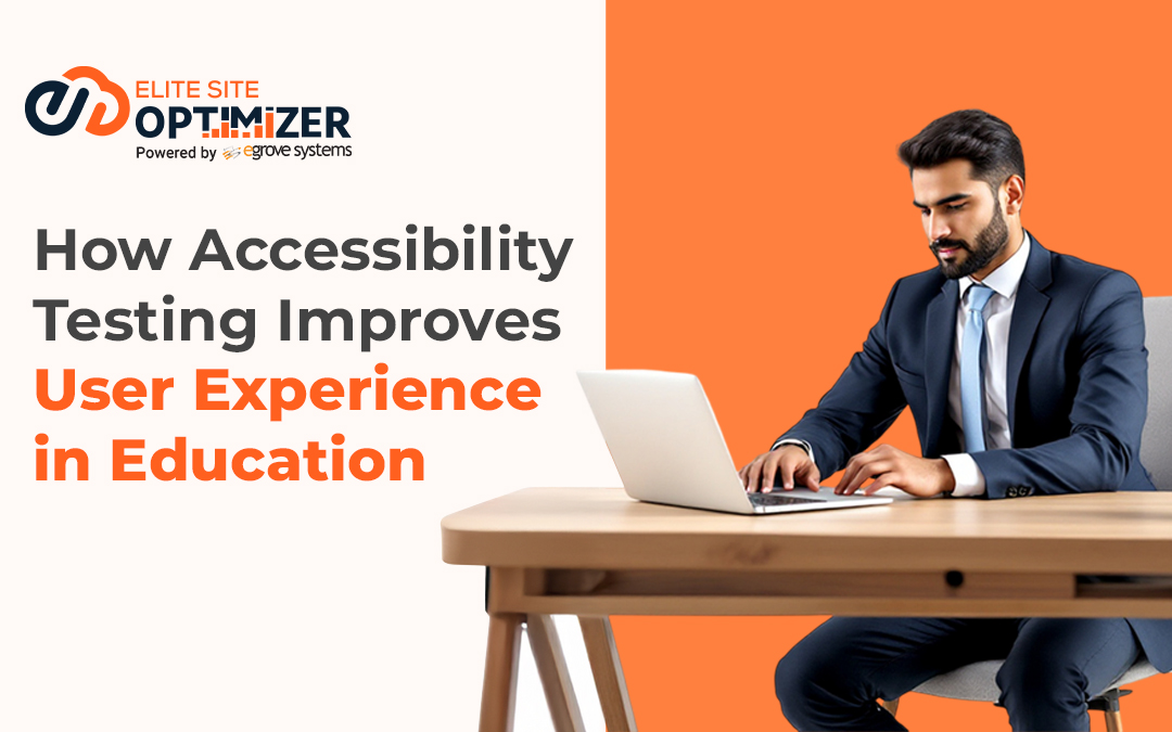 How Accessibility Testing Improves User Experience in Education