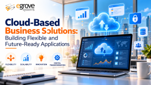 Cloud-Based Business Solutions: Building Flexible and Future-Ready Applications